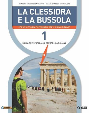 La clessidra e la bussola. Corso di storia e geografia per il primo biennio. Vol. 1: Dalla preistoria alla repubblica romana