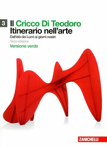 Il Cricco di Teodoro. Itinerario nell'arte. Ediz. verde.  Vol. 3: Dall'età dei Lumi ai giorni nostri.