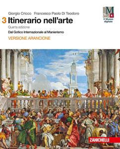 Il cricco di Teodoro. Itinerario nell'arte. Ediz. arancione. Vol. 3: Dal gotico internazionale al manierismo