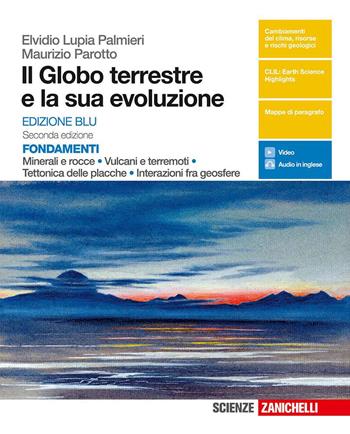 Il globo terrestre e la sua evoluzione. Fondamenti. Minerali e rocce, vulcani e terremoti, tettonica delle placche, interazioni fra geosfere. Ediz. blu.