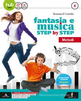 Fantasia e musica step by step. Per la Scuola media.