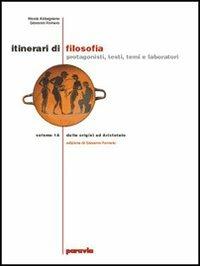 Itinerari di filosofia. Vol. A-B: Dalle origini ad Aristotele-Dall'ellenismo alla scolastica. Per il Liceo scientifico. Vol. 1