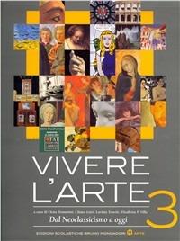 Vivere l'arte. Vol. 3: Dal neoclassicismo a oggi