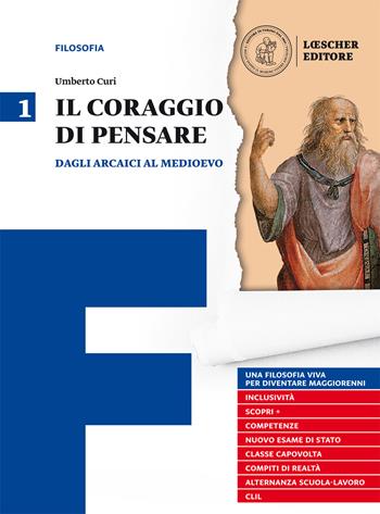 Il coraggio di pensare. Con quaderno per lo studio. Con ebook. Con espansione online. Vol. 1: Dagli arcaici al medioevo