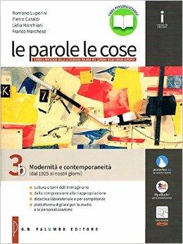 Le parole le cose. Vol. 3B: Modernità e contemporaneità (dal 1925 ai nostri giorni). Vol. 3