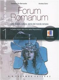 Forum romanum. Testi, lessico, cultura, storia del mondo romano. Vol. 1: Dalle origini alla crisi della Repubblica.